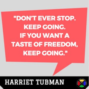 Harriet Tubman Quote - Keep Going