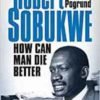 How can Man Die Better- The Life of Robert Sobukwe