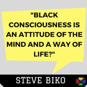 Steve Biko Quote - Consciousness