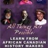 All Things Are Possible: Learn from African Canadian History Makers Volume 1
